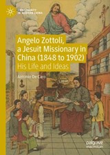 Angelo Zottoli, a Jesuit Missionary in China (1848 to 1902) - Antonio De Caro - 9789811652967