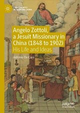 Angelo Zottoli, a Jesuit Missionary in China (1848 to 1902) - Antonio De Caro - 9789811652998
