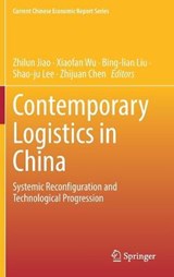 Contemporary Logistics in China - JIAO,  Zhilun ; Wu, Xiaofan ; Liu, Bing-lian - 9789811655791