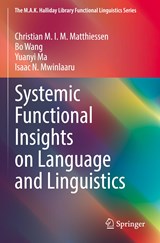 Systemic Functional Insights on Language and Linguistics - Christian M.I.M. Matthiessen ; Bo Wang ; Yuanyi Ma ; Isaac N. Mwinlaaru - 9789811687150