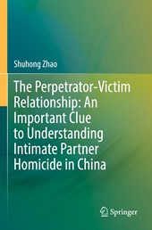 The Perpetrator-Victim Relationship: An Important Clue to Understanding Intimate Partner Homicide in China