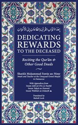 Dedicating Rewards to the Deceased: Reciting the Quran & Other Good Deeds - Mahdi Lock - 9789811870354