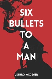 Six Bullets to a Man