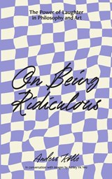 On Being Ridiculous - the power of laughter in philosophy and art - Anders Kølle - 9789811883255