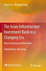 The Asian Infrastructure Investment Bank in a Changing Era - Xiujun Xu ;  Weijiang Feng - 9789811913303