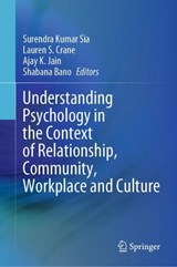 Understanding Psychology in the Context of Relationship, Community, Workplace and Culture - SIA,  Surendra Kumar ; Bano, Shabana ; Jain, Ajay K. - 9789811926921