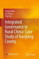 Integrated Governance in Rural China: Case Study of Nanjiang County - ZHOU,  Shaolai ; Zhang, Jun ; Sun, Ying - 9789811930843