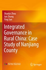 Integrated Governance in Rural China: Case Study of Nanjiang County - Shaolai Zhou ;  Jun Zhang ;  Ying Sun - 9789811930874