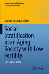 Social Stratification in an Aging Society with Low Fertility - Sawako Shirahase - 9789811936494