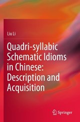 Quadri-syllabic Schematic Idioms in Chinese: Description and Acquisition - Liu Li - 9789811972041