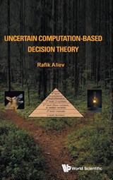 Uncertain Computation-based Decision Theory - Rafik Aziz (Azerbaijan State Oil & Industry Univ Aliev - 9789813228931