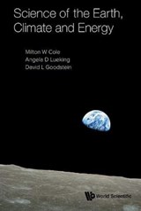 Science Of The Earth, Climate And Energy - Milton W (Pennsylvania State Univ Cole ; Angela D (Pennsylvania State Univ Lueking ; David L (California Inst Of Tech & Univ Of California Goodstein - 9789813271784