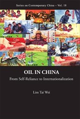 Oil In China: From Self-reliance To Internationalization - TAI WEI (SOKA UNIV,  Japan & Nus, S'pore) Lim - 9789814273763