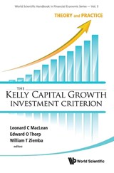 Kelly Capital Growth Investment Criterion, The: Theory And Practice - Leonard C (Dalhousie Univ Maclean ; Edward O (Univ Of California Thorp ; William T (Univ Of British Columbia Ziemba - 9789814293495