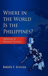 Where in the World is the Phillippines? - Rodolfo C. Severino - 9789814311717