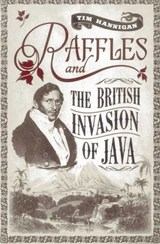 Raffles and the British Invasion of Java - Tim Hannigan - 9789814358866