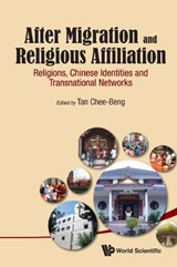 After Migration And Religious Affiliation: Religions, Chinese Identities And Transnational Networks - CHEE-BENG (SUN YAT-SEN UNIV,  China) Tan - 9789814583909