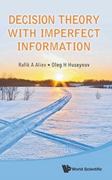 Decision Theory With Imperfect Information - RAFIK AZIZ (AZERBAIJAN STATE OIL & INDUSTRY UNIV,  Azerbaijan) Aliev ; Oleg H (Azerbaijan State Oil & Industry Univ, Azerbaijan) Huseynov - 9789814611039
