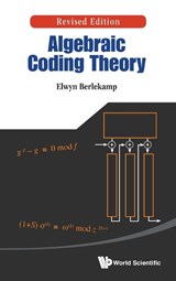 Algebraic Coding Theory (Revised Edition) - Elwyn R (Univ Of California Berlekamp - 9789814635899