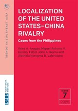 Localization of the United States-China Rivalry - Aries A. Arugay ; Miguel Antonio V. Hermo ; Edcel John A. Ibarra ; Aletheia Kerygma B. Valenciano - 9789815306521