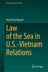 Law of the Sea in U.S.-Vietnam Relations -  Hong Thao Nguyen - 9789819233557