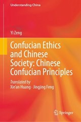Confucian Ethics and Chinese Society: Chinese Confucian Principles - Yi Zeng - 9789819530670