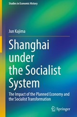 Shanghai under the Socialist System - Jun Kajima - 9789819532247