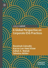 A Global Perspective on Corporate ESG Practices - Rozaimah Zainudin ; Karren Lee-Hwei Khaw ; Adilah Binti A. Wahab ; Tahmina Akhter - 9789819552542