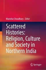 Scattered Histories: Religion, Culture and Society in Northern India -  - 9789819556717