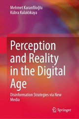 Perception and Reality in the Digital Age - Mehmet Karanfiloglu ; Kubra Kulaklikaya - 9789819585526