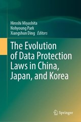 The Evolution of Data Protection Laws in China, Japan, and Korea - Hiroshi Miyashita ; Nohyoung Park ; Xiangshun Ding - 9789819586080