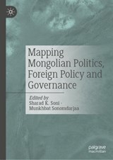 Mapping Mongolian Politics, Foreign Policy and Governance - Sharad K. Soni ; Munkhbat Sonomdarjaa - 9789819592791
