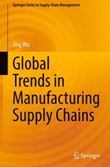 Global Trends in Manufacturing Supply Chains - Jing Wu - 9789819632275