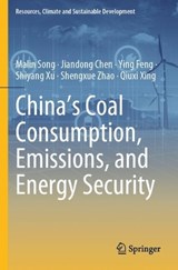 China's Coal Consumption, Emissions, and Energy Security - Malin Song ;  Jiandong Chen ; Ying Feng ;  Shiyang Xu ;  Shengxue Zhao ;  Qiuxi Xing - 9789819655793