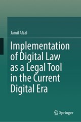 Implementation of Digital Law as a Legal Tool in the Current Digital Era - Jamil Afzal - 9789819771059