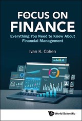 Focus On Finance: Everything You Need To Know About Financial Management - Ivan K Cohen - 9789819828913