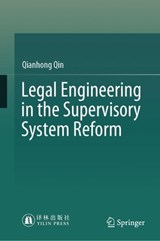 Legal Engineering in the Supervisory System Reform - Qianhong Qin - 9789819905294