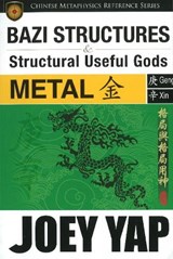 BaZi Structures & Useful Gods -- Metal - Joey Yap - 9789833332878