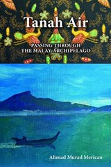 TANAH AIR: Passing Through the Malay Archipelago - Ahmad Murad Merican - 9789839379686