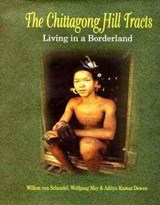 Chittagong Hill Tracts - Willem van Schendel - 9789840515530