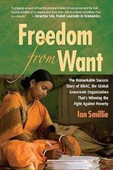 Freedom from Want: The Remarkable Success Story of BRAC, the Global Grassroots Organization - Ian Smillie - 9789848815304