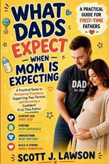 What Dads Expect when Mom is Expecting - Scott J Lawson - 9789873961632
