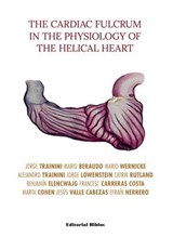The Cardiac Fulcrum in the Physiology of the Helical Heart - Jorge Trainini ; Mario A. Beraudo ; Mario Wernicke ; Jorge A. Lowenstein ; Catrin Rutland ; Benjamín D. Elencwajg ; Francesc Carreras-Costa ; Marta Cohen ; Jesús Valle Cabezas ; Efraín Herrero ; Alejandro Trainini - 9789878146881