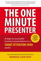The One Minute Presenter: 8 steps to successful business presentations for a short attention span world - Warwick John Fahy - 9789881805034