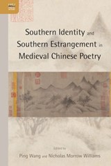 Southern Identity and Southern Estrangement in Medieval Chinese Poetry - Ping Wang ; Nicholas Williams - 9789888139262