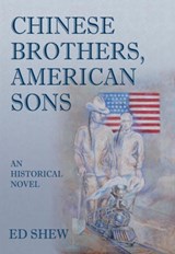 Chinese Brothers, American Sons: An Historical Novel - Ed Shew - 9789888552689