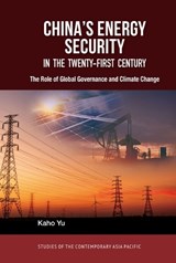 China's Energy Security in the Twenty-First Century: The Role of Global Governance and Climate Change - Kaho Yu - 9789888805631