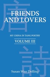 Friends and Lovers: My China in Tang Poetry Book 3 - Susan Wan Dolling - 9789888904075
