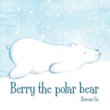 Berry the Polar Bear - Serena Gu - 9789888904150