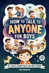 How to Talk to Anyone for Boys 8-12 - Jack Sebastian - 9789893594483